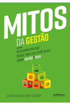 Mitos da Gestão: Descubra por que quase tudo que você ouviu sobre gestão é mito