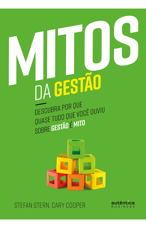 Mitos da Gestão: Descubra por que quase tudo que você ouviu sobre gestão é mito
