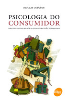Psicologia do Consumidor - Para Compreender Melhor de Que Maneira Você É Influenciado