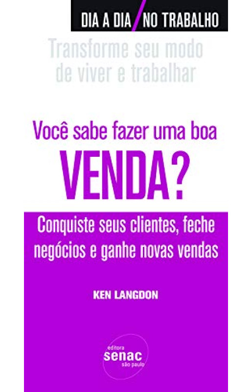 Você Sabe Fazer Uma Boa Venda? - Conquiste Seus Cientes, Feche Negócios e Ganhe Novas Vendas