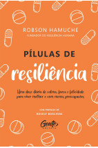 Pílulas de Resiliência: Um dose diária de calma, força e felicidade para viver melhor e com menos preocupações
