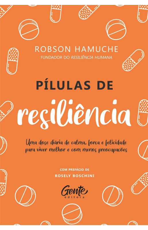 Pílulas de Resiliência: Um dose diária de calma, força e felicidade para viver melhor e com menos preocupações
