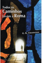 Todos os Caminhos Levam a Roma (G. K. Chesterton)