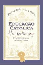 Educação católica e homeschooling — Um guia prático para o ensino domiciliar