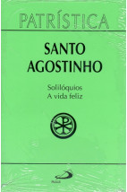 Patrística (Vol.11): Solilóquios e A Vida Feliz