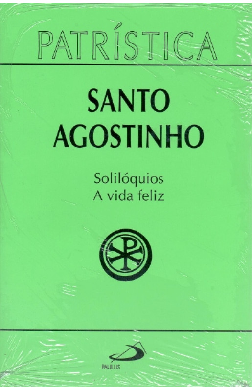 Patrística (Vol.11): Solilóquios e A Vida Feliz