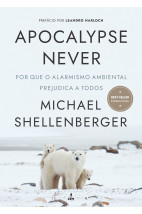 Apocalypse Never: Por Que o Alarmismo Ambiental Prejudica a Todos