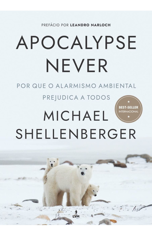 Apocalypse Never: Por Que o Alarmismo Ambiental Prejudica a Todos