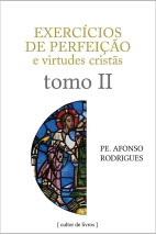Exercícios de perfeição e virtudes cristãs - Tomo II