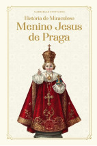 História do Miraculoso Menino Jesus de Praga