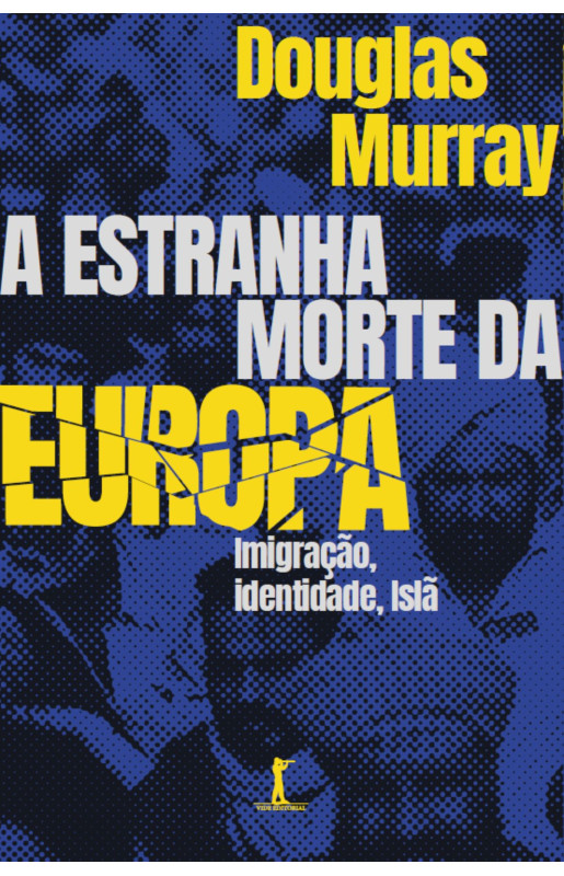 A estranha morte da Europa: Imigração, identidade, Islã