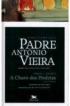 Obra Completa - Padre Antônio Vieira - Tomo III/Volume V - A Chave dos Profetas - Livro Primeiro