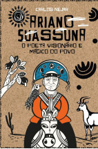 Ariano Suassuna, o poeta visionário e mágico do povo