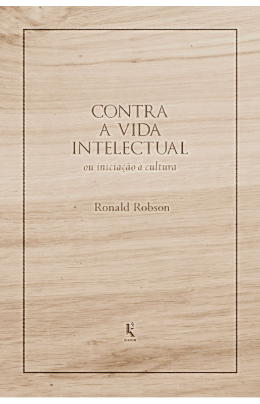 Contra a vida intelectual: ou iniciação à cultura