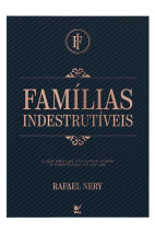 Famílas Indestrutíveis: O que não lhe ensinaram sobre a construção de um lar