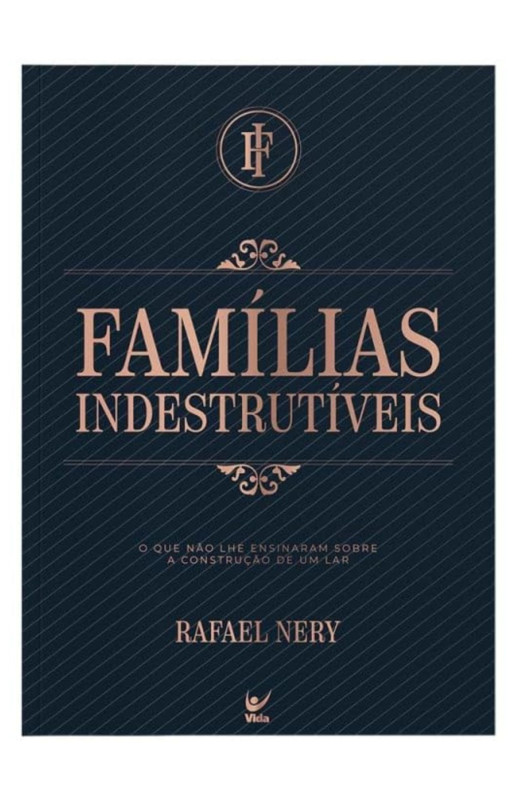 Famílas Indestrutíveis: O que não lhe ensinaram sobre a construção de um lar