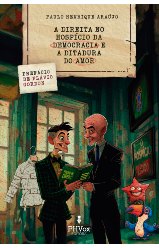 A direita no hospício da democracia e a ditadura do amor (Autografado)