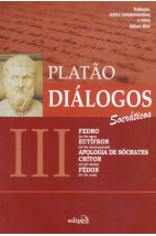 Diálogos III - Fedro, Eutífron, Apologia de Sócrates, Críton, Fédon