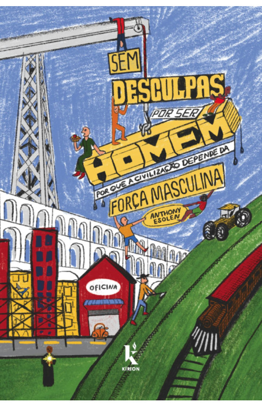 Sem desculpas por ser homem: Por que a civilização depende da força masculina