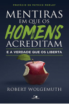 Mentiras em que os Homens Acreditam e a Verdade que os Liberta