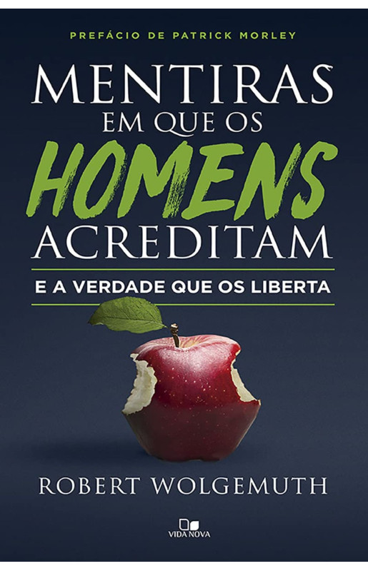 Mentiras em que os Homens Acreditam e a Verdade que os Liberta