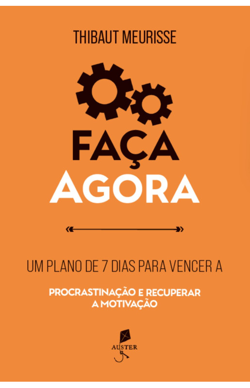 Faça agora: Um plano de 7 dias para vencer a procrastinação e recuperar a motivação