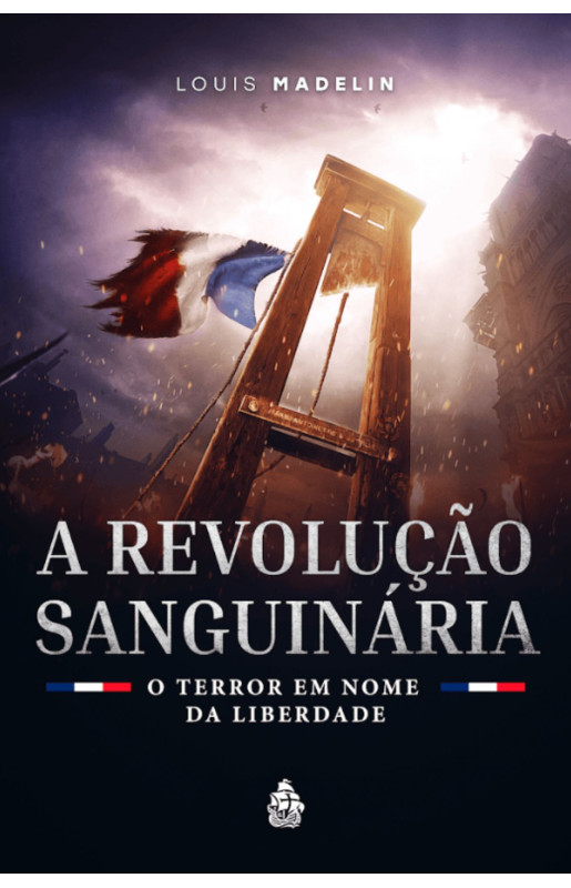A Revolução Sanguinária - o Terror em nome da Liberdade