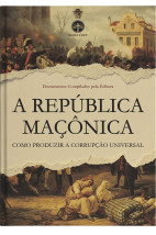 A República Maçônica: Como Produzir a Corrupção Universal