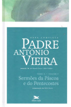 Obra Completa - Padre Antônio Vieira - Tomo II - Volume V - Sermões da Páscoa e do Pentecostes