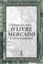 O Livre Mercado e Seus Inimigos (Vide Editorial)