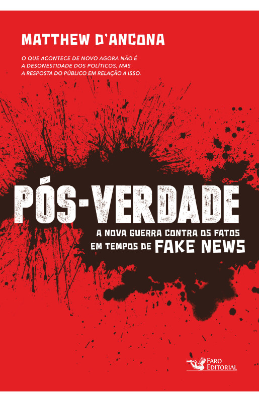 Pós-Verdade - A Nova Guerra Contra os Fatos em Tempos de Fake News 