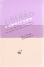 O Trágico e a Piedade: Discurso de Posse de René Girard na Academia Francesa e Discurso de Recepção de Michael Serres