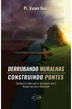 Derrubando muralhas, construindo pontes: Conheça os males que o aprisionam, reze e busque sua cura e libertação