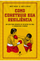 Como construir sua resiliência: Um guia para rebater os desafios da vida e conquistar o mundo