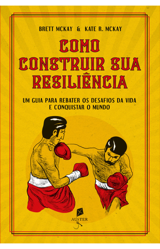 Como construir sua resiliência: Um guia para rebater os desafios da vida e conquistar o mundo